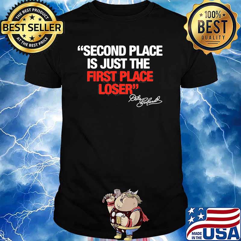 Second Place Is Just The First Place Loser Quote By Dale Earnhardt Shirt Hoodie Sweater Long Sleeve And Tank Top