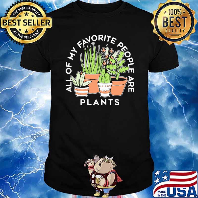 All Of My Favorite People Are Plants Shirt