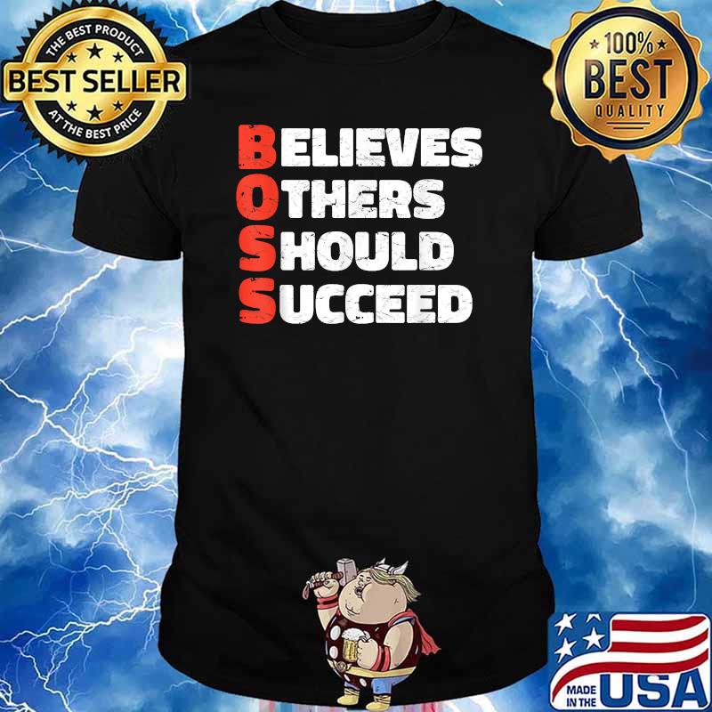 BOSS - Believes Others Should Succeed - Inspirational T-Shirt