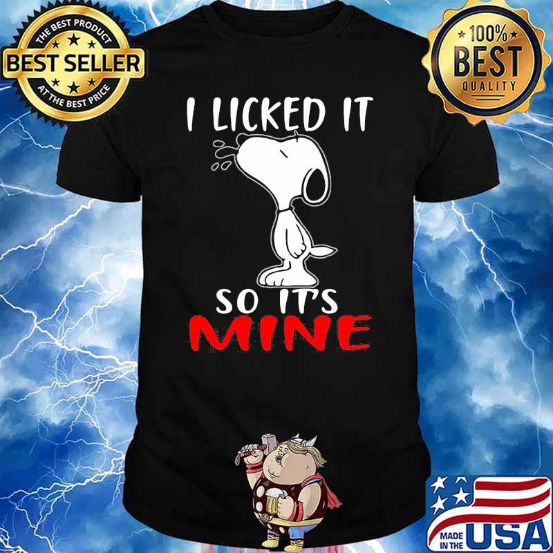 I licked it so its mine snoopy shirt