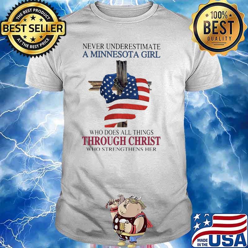 Never Underestimate A Minnesota Girl Who Does all Things Through christ Who strengthens Her American Flag Shirt