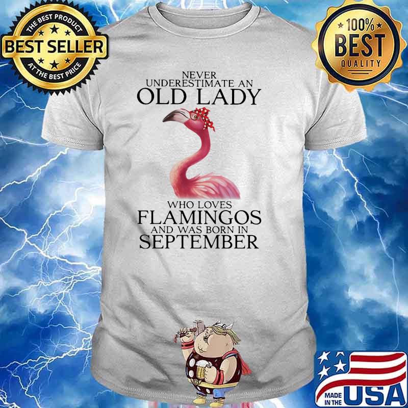 Never Underestimate An Old Lady Who Loves Flamingos And Was Born In September Shirt