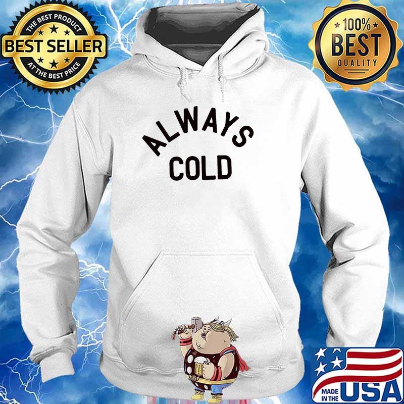 always cold t shirt