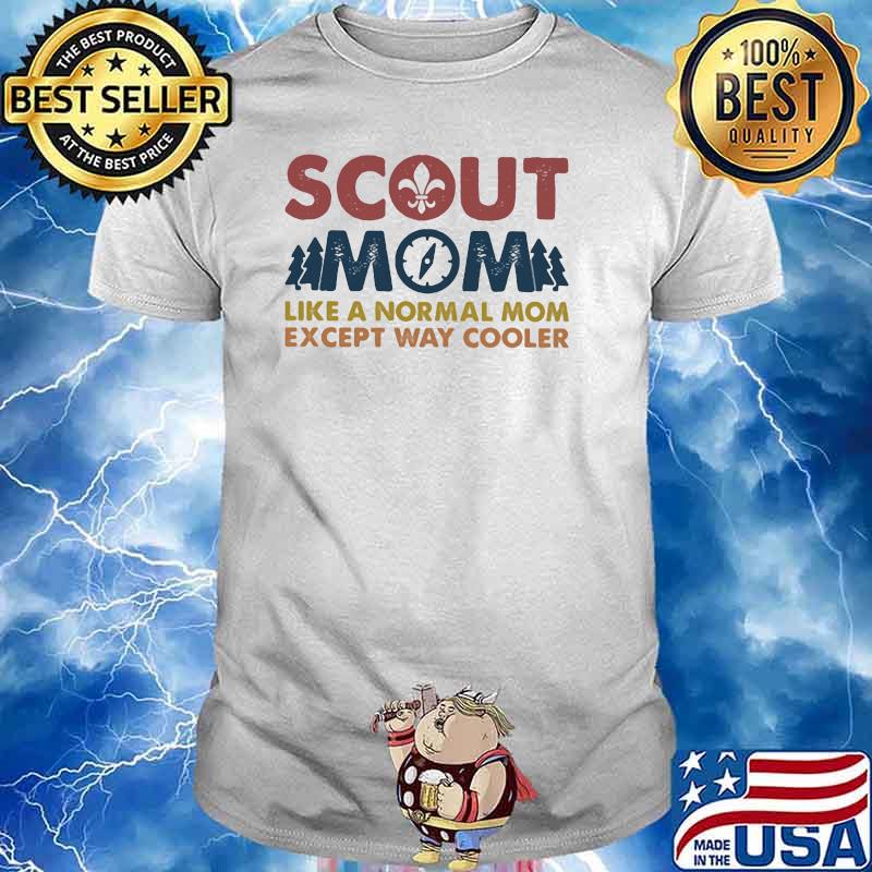 Scout Mom Like A Normal Mom Expect Way Cooler Shirt