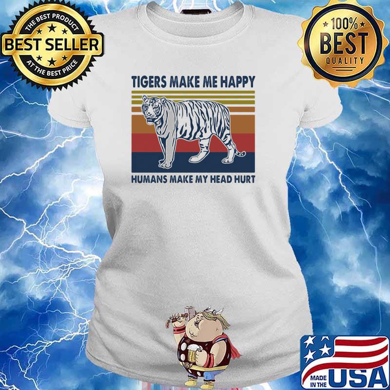 Tigers Make Me Happy Humans make my Head Hurt Tiger Vintage Shirt