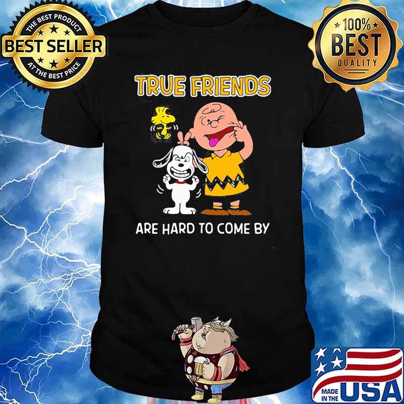 True friends are hard to come by peanuts shirt