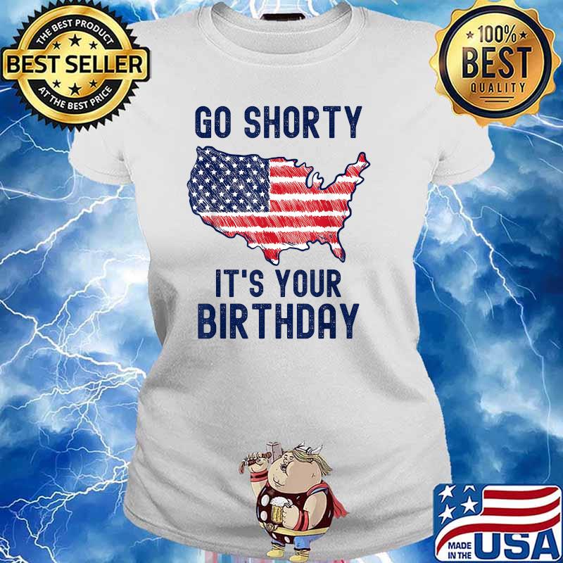 Go Shorty It's Your Birthday 4th of July T-Shirt Ladies tee