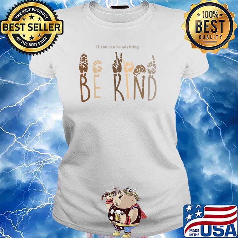 If you can be anything Be kind Mum Dad Kid inspirational Think Loyal T-Shirt Ladies tee