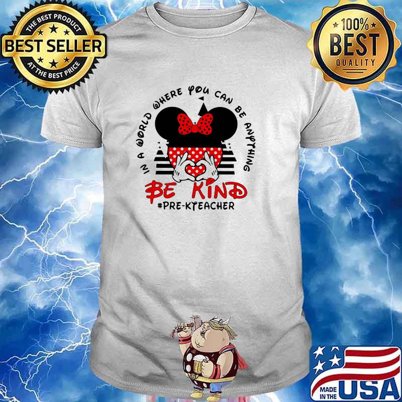 In a World Where You Can be Anything Be Kind Pre K Teacher Mickey Shirt