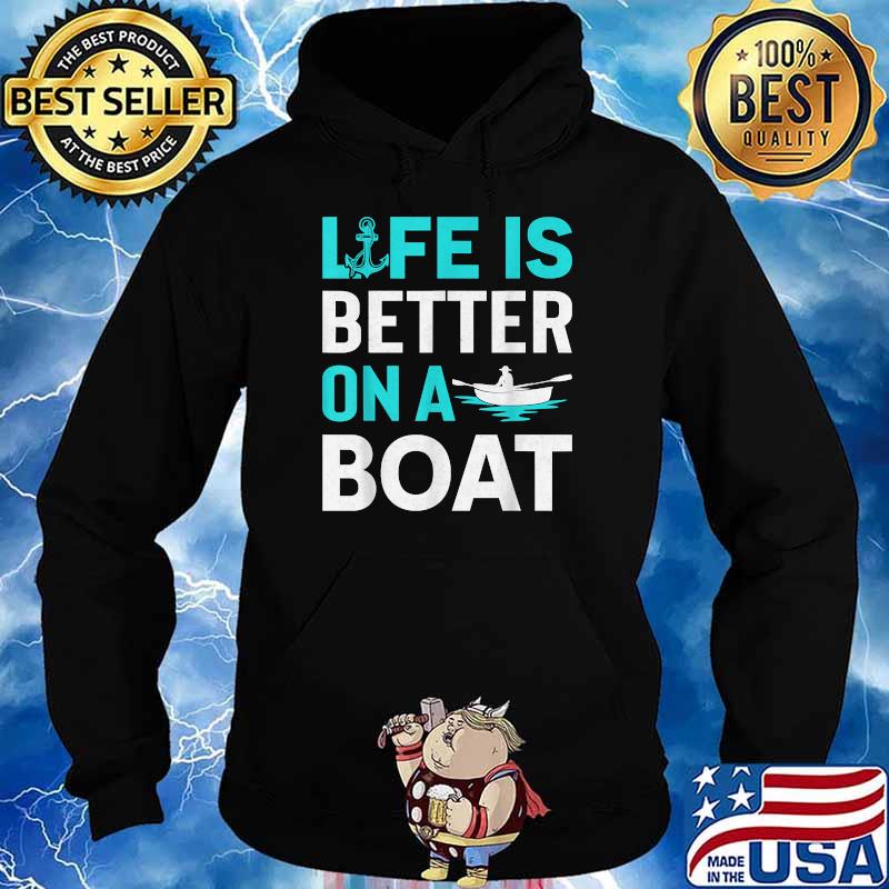 Life Is Better On A Boat T-Shirt Hoodie