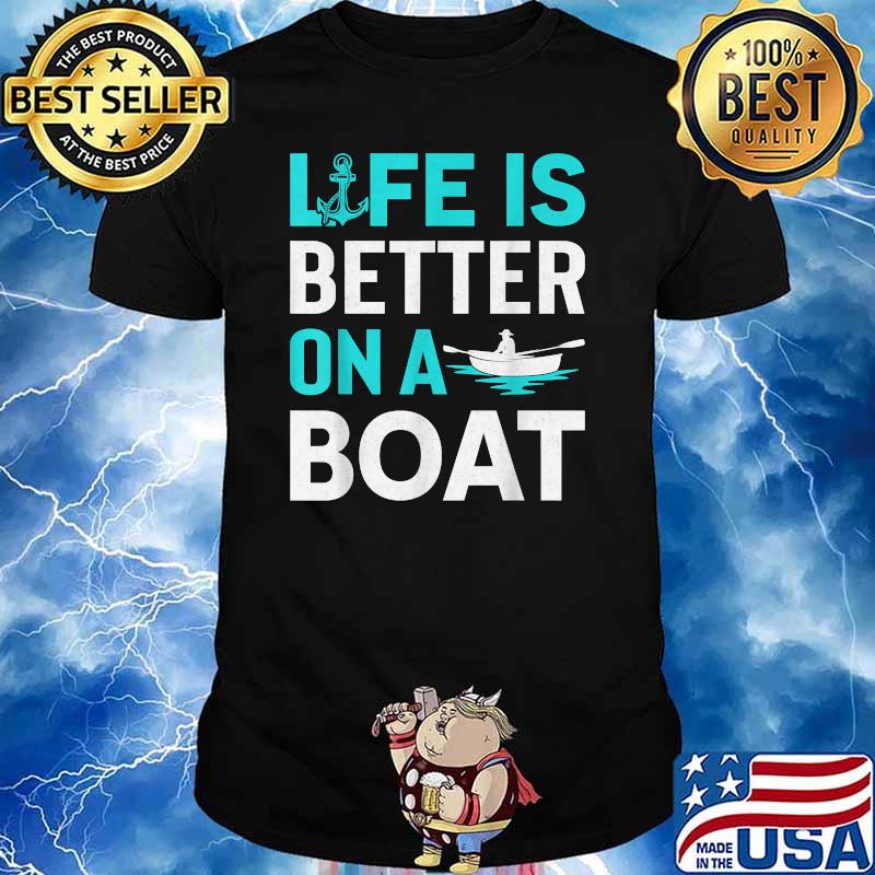 Life Is Better On A Boat T-Shirt