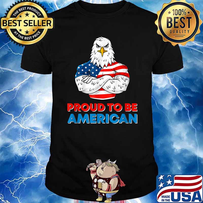 Proud To Be An American Patriotic 4th of July Eagle US Flag T-Shirt