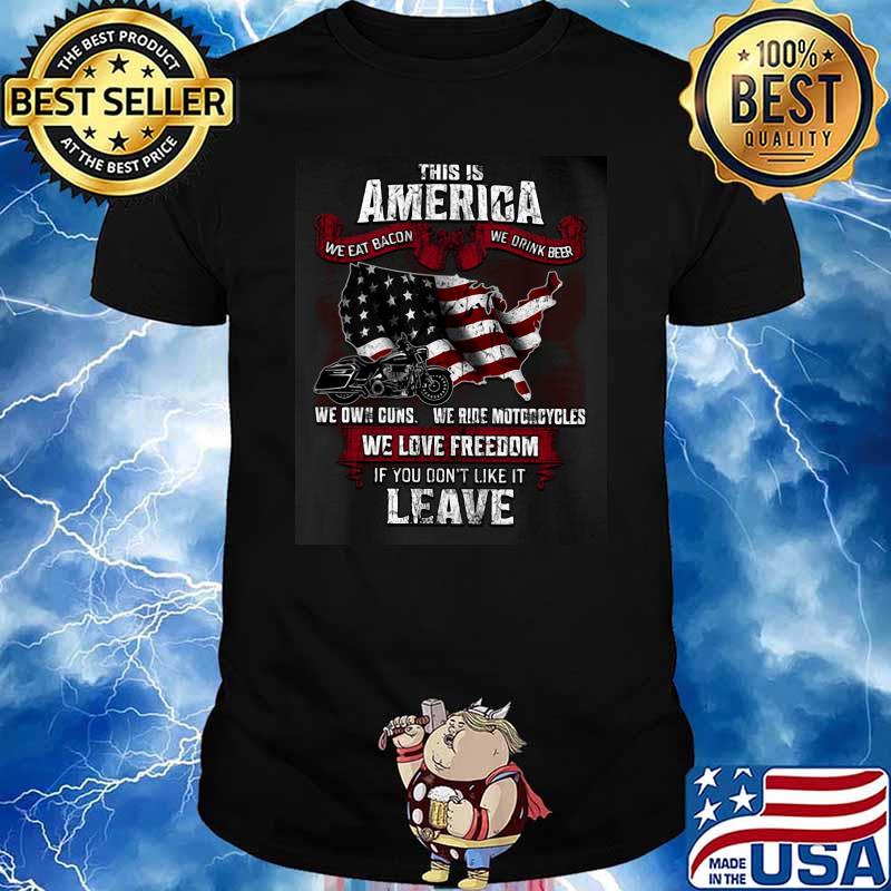 This Is America We Eat Bacon We Drink Beer We Love Freedom If You Don't Like It Leave American Flag Shirt