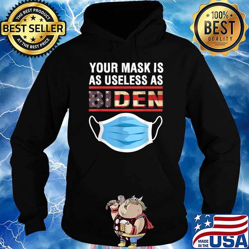 Your Mask Is As Useless As Joe Biden T-Shirt Hoodie