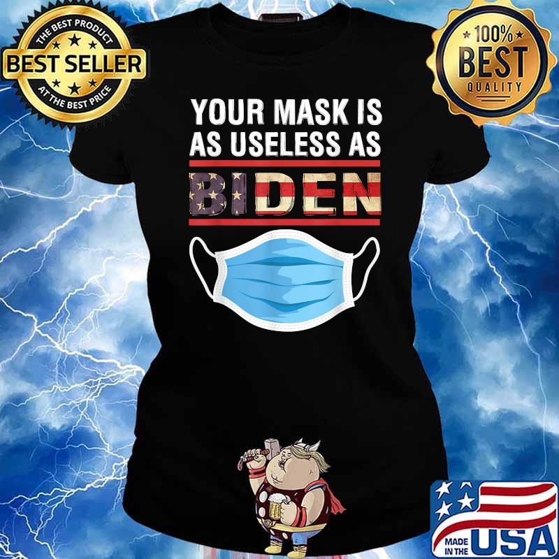Your Mask Is As Useless As Joe Biden T-Shirt Ladies tee