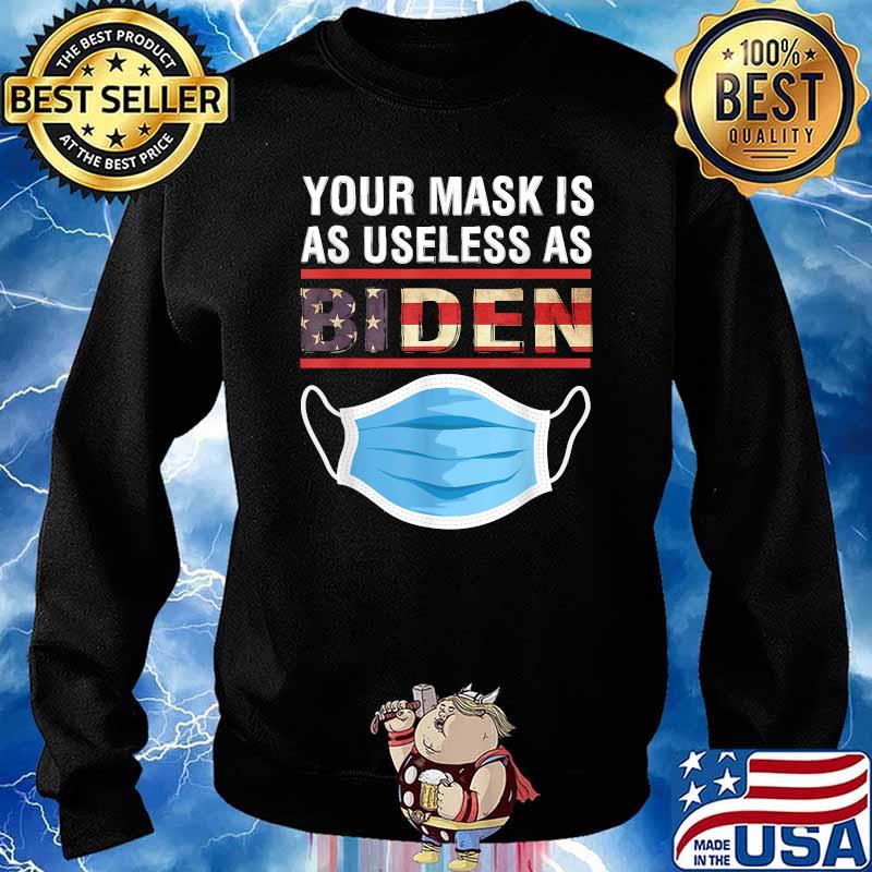 Your Mask Is As Useless As Joe Biden T-Shirt Sweater