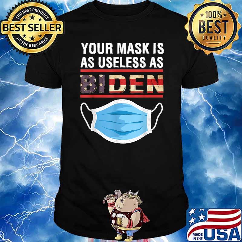 Your Mask Is As Useless As Joe Biden T-Shirt