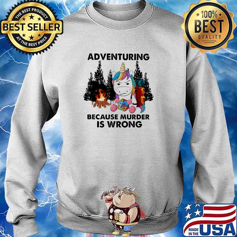 Adventuring Because Murder Is Wrong Unicorn Shirt Sweater