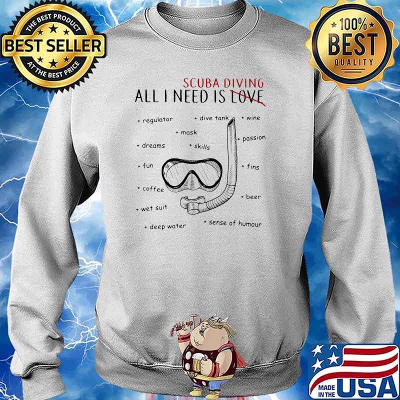 All i need is Love Scuba diving Shirt Sweater