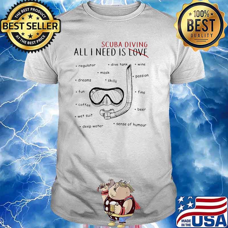 All i need is Love Scuba diving Shirt