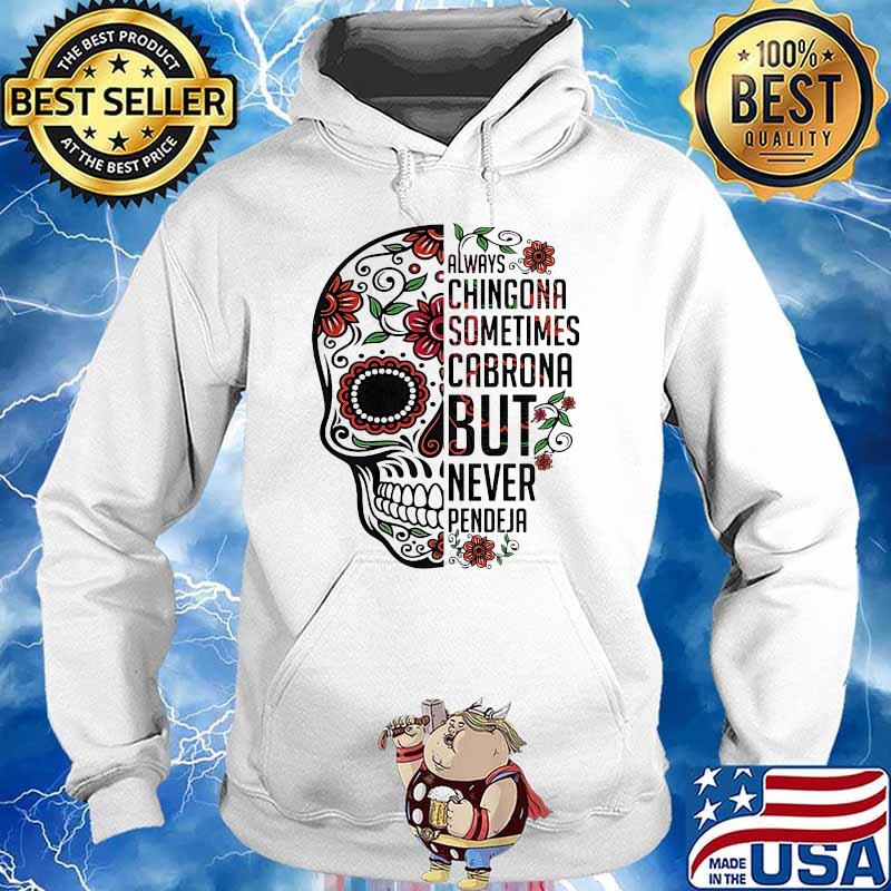 Always chingona sometimes cabrona but never pendeja skull flower s Hoodie