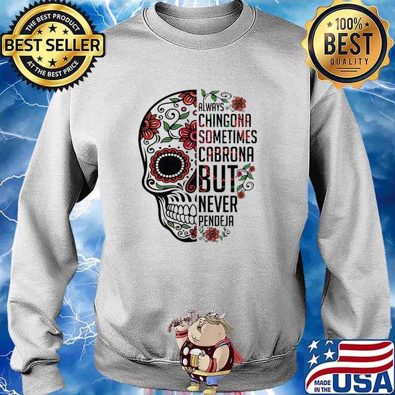 Always chingona sometimes cabrona but never pendeja skull flower s Sweater