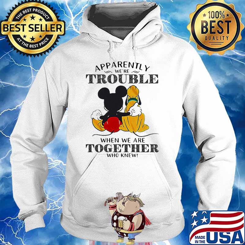 Apparently trouble when we are together who knew mickey s Hoodie