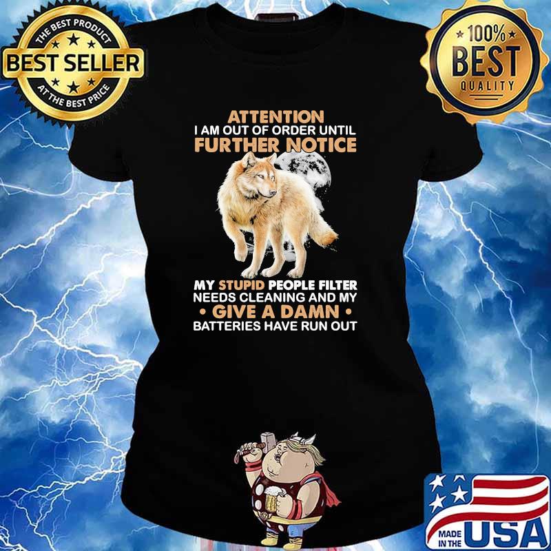 Attention i am out of order until further notice give a damn wolf s Ladies tee