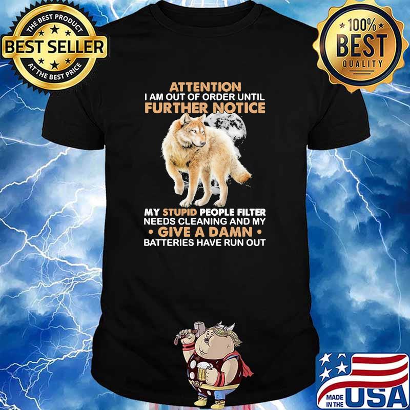 Attention i am out of order until further notice give a damn wolf shirt