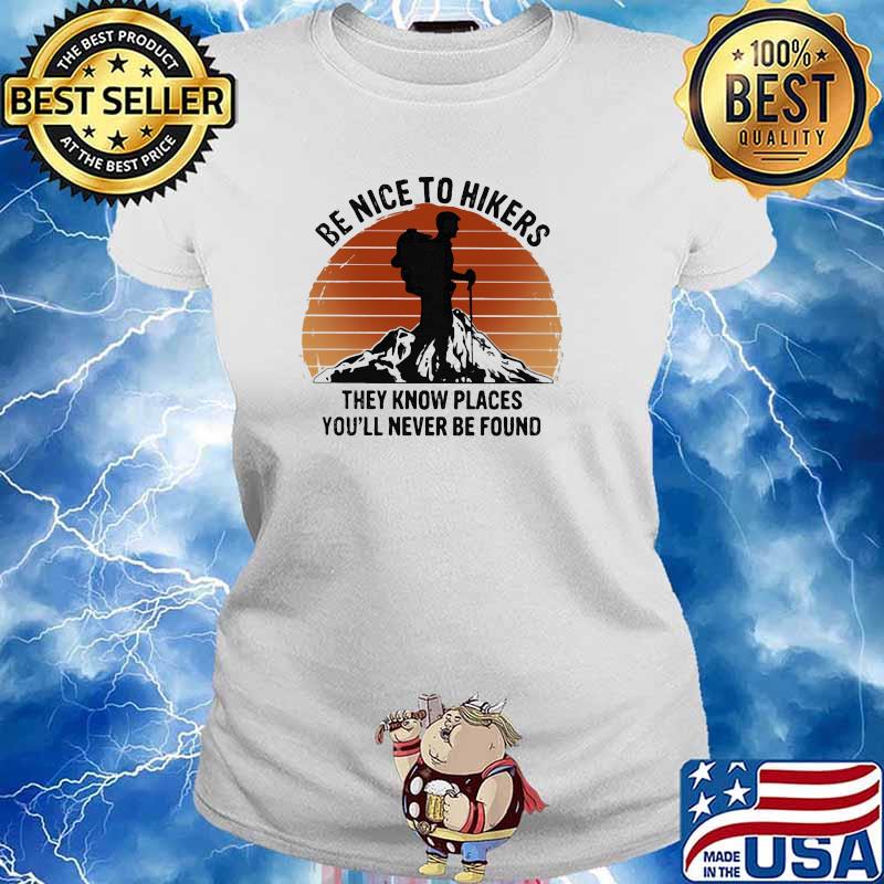 Be nice to hikers they know places youll never be found sunset s Ladies tee