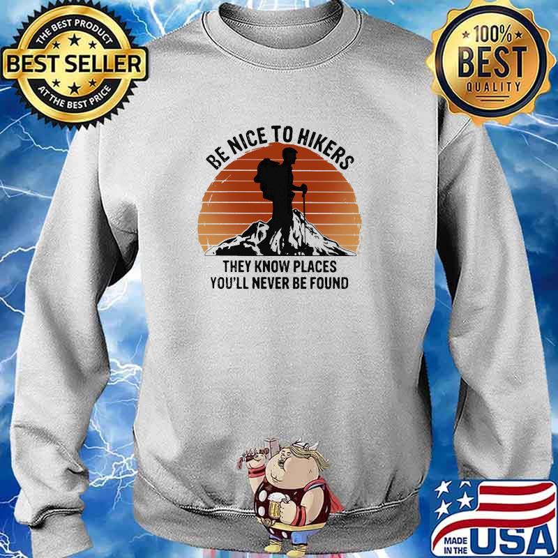 Be nice to hikers they know places youll never be found sunset s Sweater