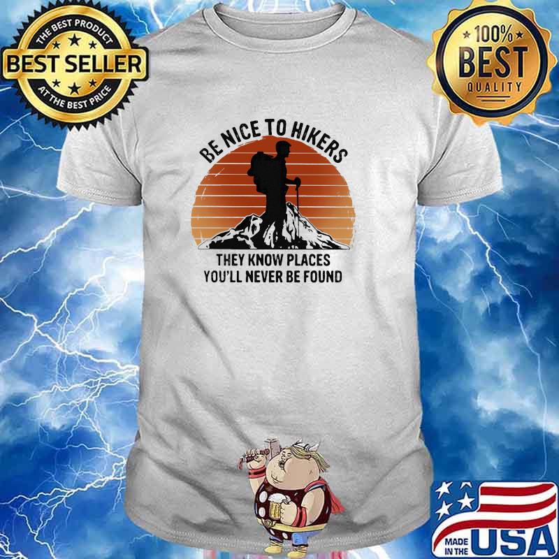 Be nice to hikers they know places youll never be found sunset shirt