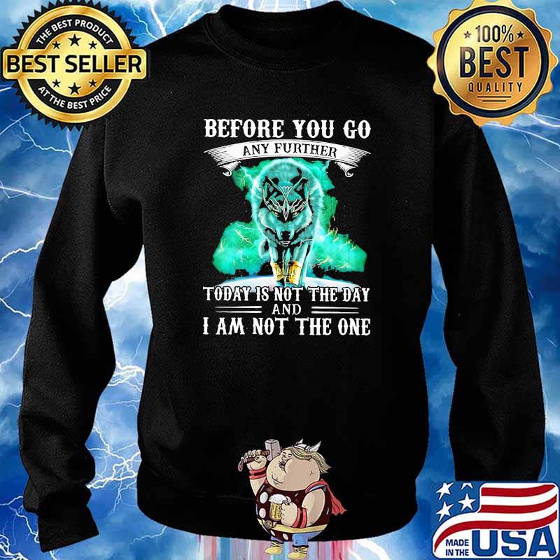 Before you go any further today is not the day and i am not the one wolf s Sweater