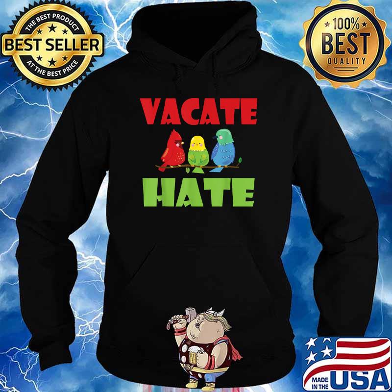 Birds Vacate Hate Shirt Hoodie