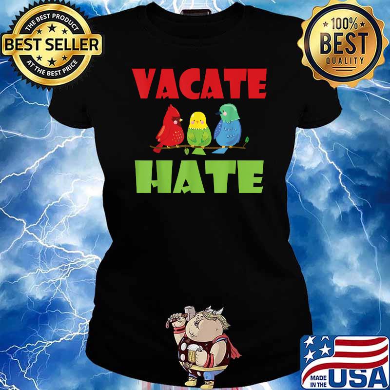 Birds Vacate Hate Shirt Ladies tee