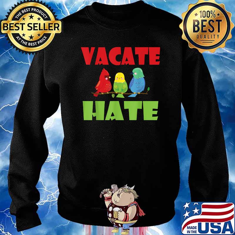 Birds Vacate Hate Shirt Sweater