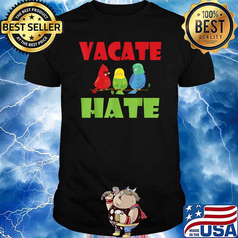 Birds Vacate Hate Shirt