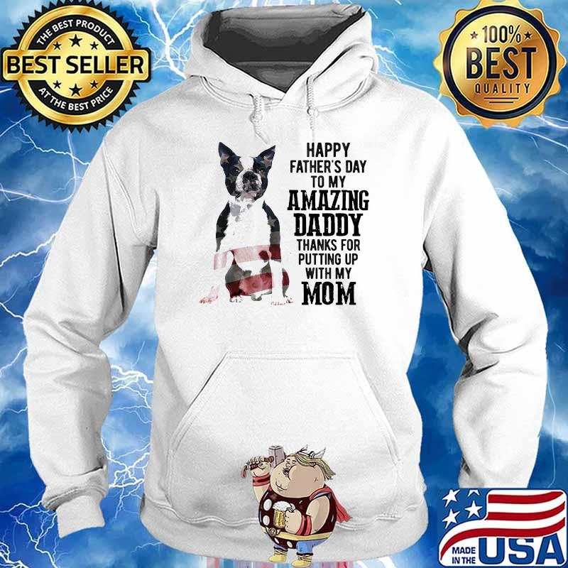 Boston Terrier Happy fathers day to my amazing daddy putting up with my mom american flag s Hoodie