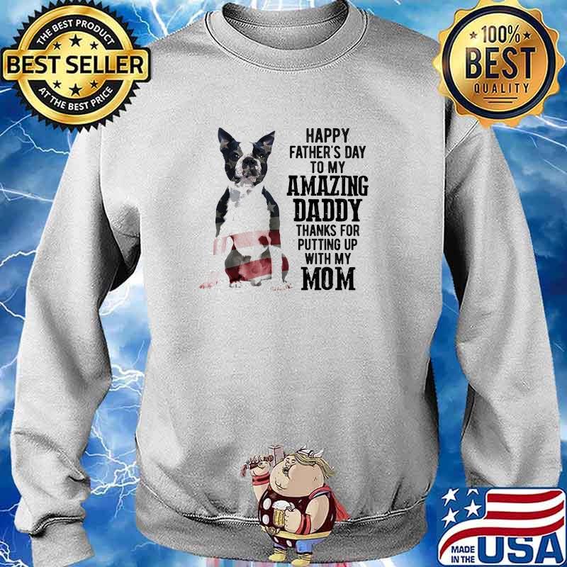 Boston Terrier Happy fathers day to my amazing daddy putting up with my mom american flag s Sweater