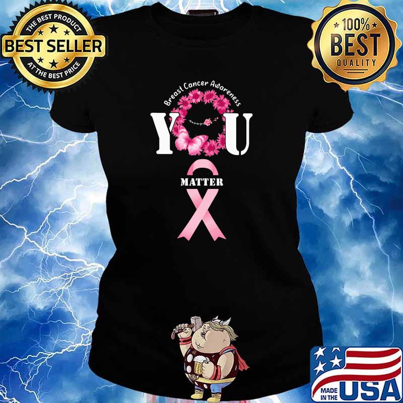Breast cancer awareness you matter pink ribbon flower s Ladies tee