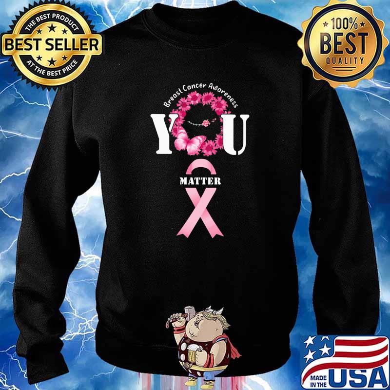 Breast cancer awareness you matter pink ribbon flower s Sweater