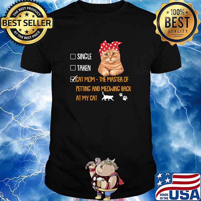 Cat mom the master of petting and meowing back at my cat shirt