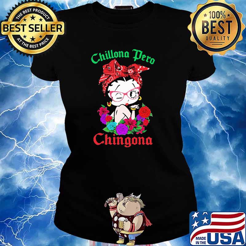 Chillona Pero Chingona Flower Shirt Ladies tee