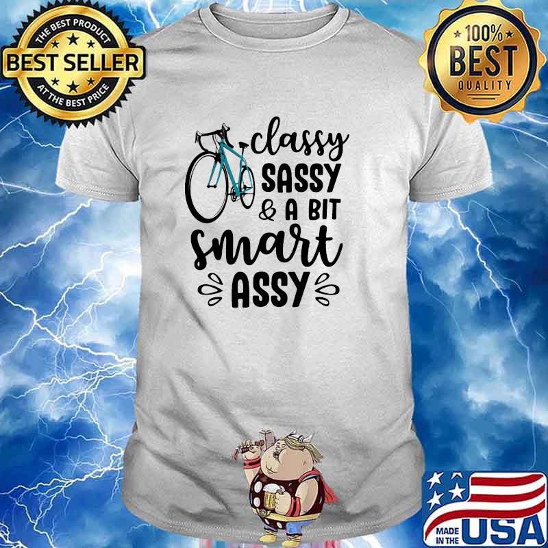 Classy sassy a bit smart assy bike shirt