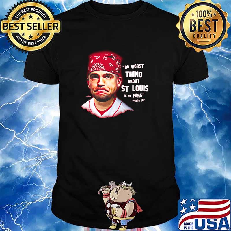 Da Worst Thing About St Louis Is Da Fans Shirt