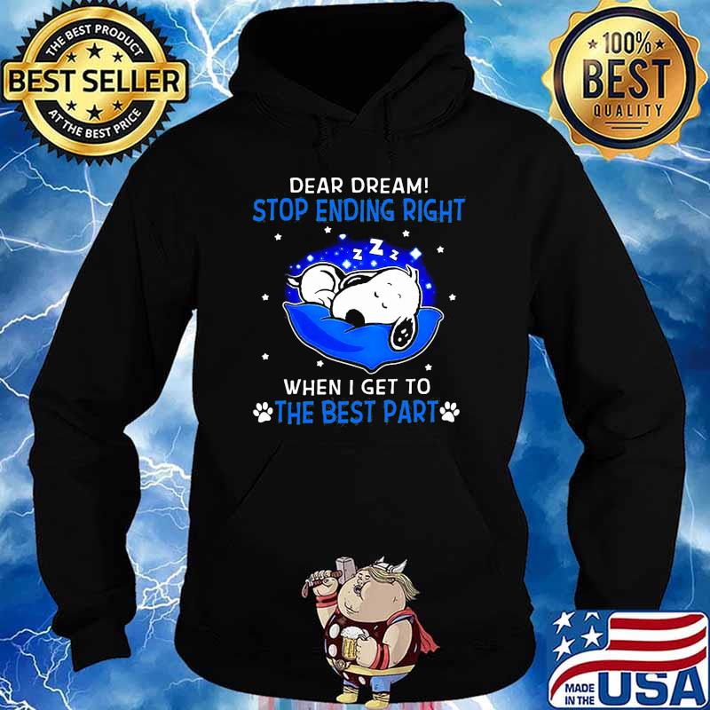 Dear dream stop ending right when i get to the best part snoopy sleep s Hoodie