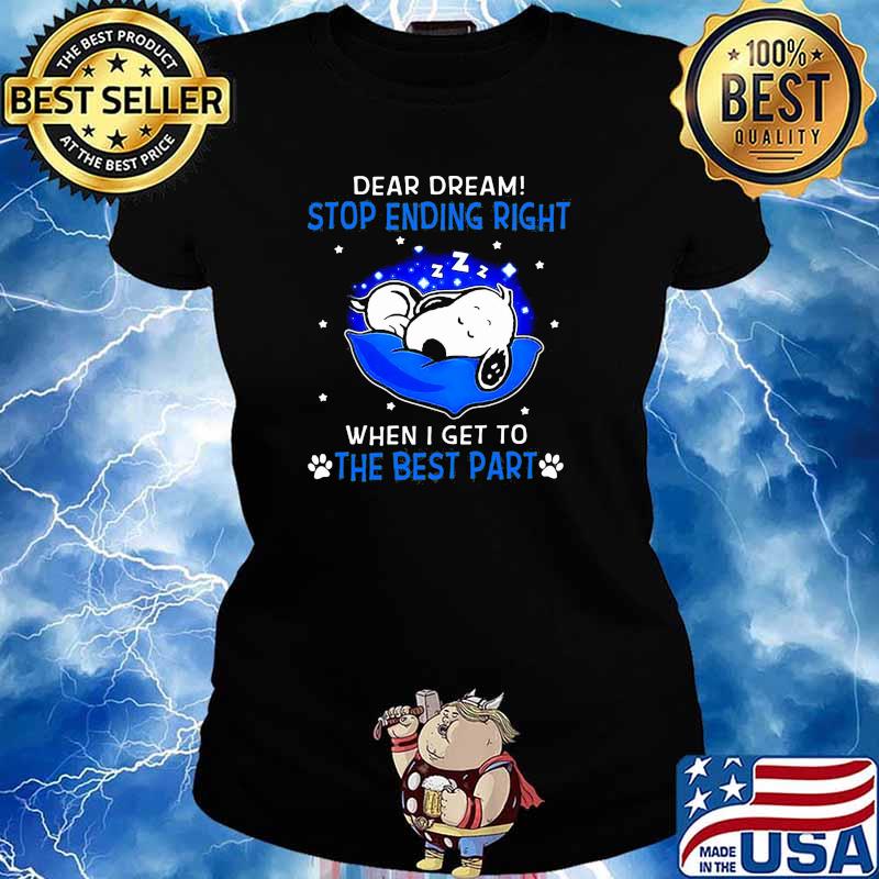 Dear dream stop ending right when i get to the best part snoopy sleep s Ladies tee
