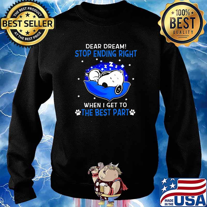Dear dream stop ending right when i get to the best part snoopy sleep s Sweater