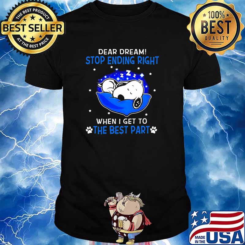 Dear dream stop ending right when i get to the best part snoopy sleep shirt
