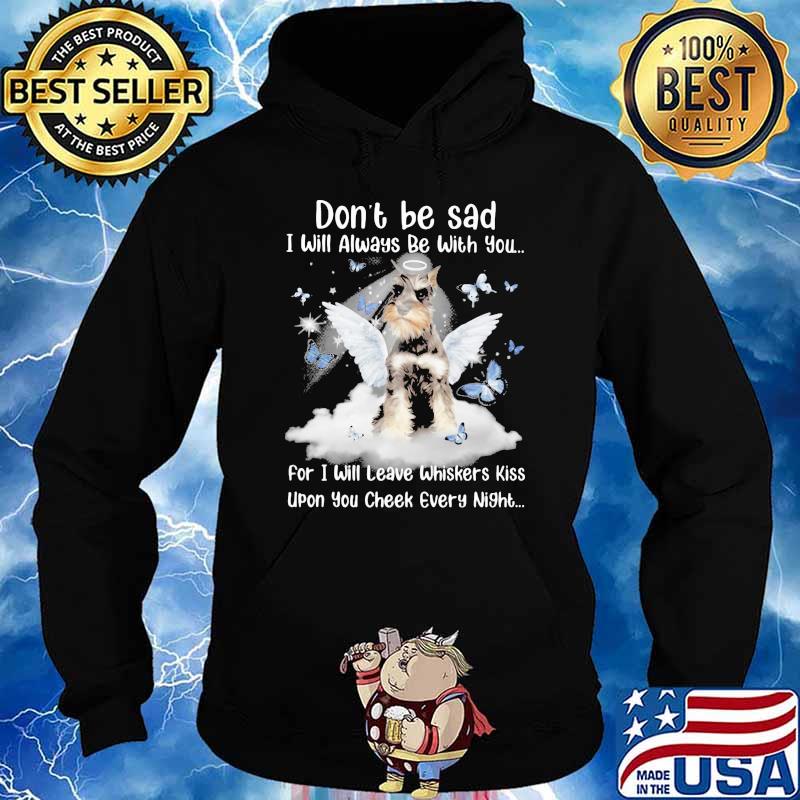 Don't Be Sad I Will Always Be With You For I Will Leave Whiskers Kiss Upon You Cheek Every Night Schnauze Butterfly Shirt Hoodie